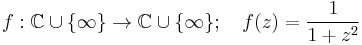  f:\mathbb C\cup\{\infty\} \to \mathbb C\cup\{\infty\}; \quad f(z) = \frac{1}{1%2Bz^2}