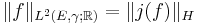 \| f \|_{L^{2} (E, \gamma; \mathbb{R})} = \| j(f) \|_{H}