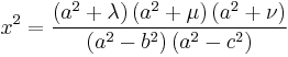 
x^{2} = \frac{\left( a^{2} %2B \lambda \right) \left( a^{2} %2B \mu \right) \left( a^{2} %2B \nu \right)}{\left( a^{2} - b^{2}  \right) \left( a^{2} - c^{2} \right)}
