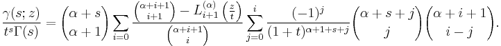 \frac{\gamma(s;z)}{t^s \Gamma(s)}= {\alpha%2Bs \choose \alpha%2B1} \sum_{i=0} \frac{{\alpha%2B i%2B1\choose i%2B1}- L_{i%2B1}^{(\alpha)}\left( \frac{z}{t}\right)}{{\alpha%2B i%2B1\choose i}} \sum_{j=0}^i \frac{(-1)^j}{(1%2Bt)^{\alpha%2B1%2Bs%2Bj} } {\alpha%2Bs%2Bj \choose j}{\alpha%2Bi%2B1 \choose i-j}.