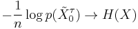 
-\frac{1}{n} \log p(\tilde{X}_0^\tau) \to H(X)
