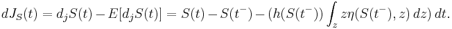 d J_S(t)=d_j S(t)-E[d_j S(t)]=S(t)-S(t^-)-(h(S(t^-)) \int_z z \eta(S(t^-),z) \, dz) \, dt.