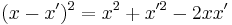 (x-x')^2 = x^2 %2B x'^2 -2 x x' \,