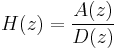 H(z) = \frac{A(z)}{D(z)}