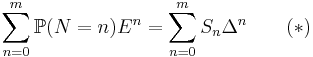 \sum_{n=0}^m \mathbb{P}(N=n)E^n=\sum_{n=0}^m S_n\Delta^n\qquad(*)