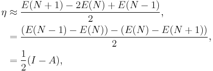 
\begin{align}
\eta &\approx \frac{E(N%2B1)-2E(N)%2BE(N-1)}{2},\\
     &=\frac{(E(N-1)-E(N)) - (E(N)-E(N%2B1))}{2},\\
     &=\frac{1}{2}(I-A),
\end{align}
