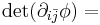 \displaystyle \det(\partial_{i\bar j}\phi) = 