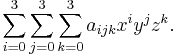 \sum_{i=0}^3 \sum_{j=0}^3 \sum_{k=0}^3 a_{ijk} x^i y^j z^k.