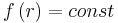 f\left( r\right)=const