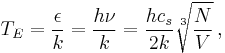 T_E = {\epsilon\over k} = {h\nu\over k} = {h c_s\over 2k}\sqrt[3]{N\over V}\,,