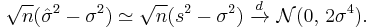 
    \sqrt{n}(\hat\sigma^2 - \sigma^2) \simeq
    \sqrt{n}(s^2-\sigma^2)\ \xrightarrow{d}\ \mathcal{N}(0,\,2\sigma^4).
  