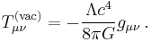 T_{\mu \nu}^{\mathrm{(vac)}} = - \frac{\Lambda c^4}{8 \pi G} g_{\mu \nu} \,.