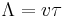 \Lambda =v\tau 