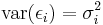 \mathrm{var}(\epsilon_i) = \sigma_i^2