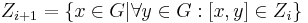 Z_{i%2B1} = \{x\in G | \forall y\in G:[x,y] \in Z_i \}