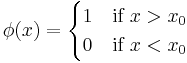 \phi(x) = 
\begin{cases} 
1 & \text{if } x > x_0 \\
0 & \text{if } x < x_0
\end{cases}