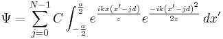 \Psi = \sum_{j=0}^{N-1} C \int_{-\frac{a}{2}}^{\frac{a}{2}} e^\frac{ikx\left(x^\prime - jd\right)}{z} e^\frac{-ik\left(x^\prime - jd\right)^2}{2z} \,dx^\prime