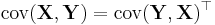  \operatorname{cov}(\mathbf{X},\mathbf{Y}) = \operatorname{cov}(\mathbf{Y},\mathbf{X})^\top