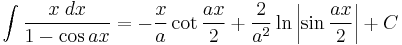 \int\frac{x\;dx}{1-\cos ax} = -\frac{x}{a}\cot\frac{ax}{2}%2B\frac{2}{a^2}\ln\left|\sin\frac{ax}{2}\right|%2BC