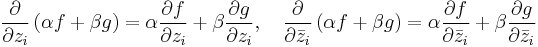  \frac{\partial}{\partial z_i} \left(\alpha f%2B\beta g\right)= \alpha\frac{\partial f}{\partial z_i} %2B \beta\frac{\partial g}{\partial z_i},\quad \frac{\partial}{\partial\bar{z}_i} \left(\alpha f%2B\beta g\right) = \alpha\frac{\partial f}{\partial\bar{z}_i} %2B \beta\frac{\partial g}{\partial\bar{z}_i}