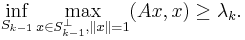 \inf_{S_{k-1}} \max_{x \in S_{k-1}^{\perp}, \|x\|=1} (Ax, x) \ge \lambda_k.