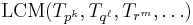 \mathrm{LCM}(T_{p^k}, T_{q^\ell}, T_{r^m}, \ldots)