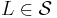 L \in \mathcal{S}