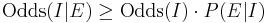  \operatorname{Odds}(I|E) \ge \operatorname{Odds}(I)\cdot P(E|I)   