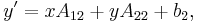 y' = x A_{1 2} %2B y A_{2 2} %2B b_{2},\,