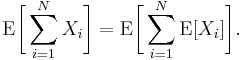 \operatorname{E}\biggl[\sum_{i=1}^NX_i\biggr]
=\operatorname{E}\biggl[\sum_{i=1}^N\operatorname{E}[X_i]\biggr].