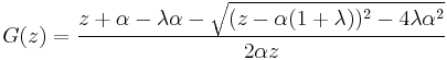 
G(z) = \frac{ z %2B \alpha - \lambda \alpha - \sqrt{ (z-\alpha (1%2B\lambda))^2 - 4 \lambda \alpha^2}}{2\alpha z}
