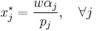  x_j^\star=\frac{w \alpha_j}{p_j},\quad \forall j