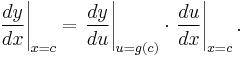 \left.\frac{dy}{dx}\right|_{x=c} = \left.\frac{dy}{du}\right|_{u = g(c)} \cdot \left.\frac{du}{dx}\right|_{x=c}.\, 