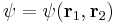  \psi = \psi(\bold{r}_1,\bold{r}_2) 