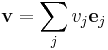 \mathbf{v} = \sum_j v_j \mathbf{e}_j