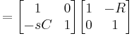  = \begin{bmatrix} 1 & 0 \\ -sC & 1 \end{bmatrix} \begin{bmatrix} 1 & -R \\ 0 & 1 \end{bmatrix}