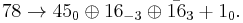 78 \rightarrow 45_0 \oplus 16_{-3} \oplus \bar{16}_3 %2B 1_0. 