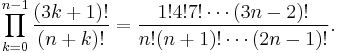 
\prod_{k=0}^{n-1}\frac{(3k%2B1)!}{(n%2Bk)!} = \frac{1! 4! 7! \cdots (3n-2)!}{n! (n%2B1)! \cdots (2n-1)!}.
