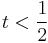 t < \frac{1}{2}