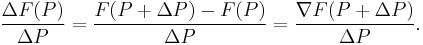 \frac{\Delta F(P)}{\Delta P}=\frac{F(P%2B\Delta P)-F(P)}{\Delta P}=\frac{\nabla F(P%2B\Delta P)}{\Delta P}.\,\!