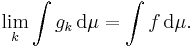  \lim_k \int g_k \, \mathrm{d} \mu = \int f \, \mathrm{d} \mu. 