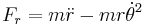 F_r = m \ddot r -mr \dot {\theta}^2 \ 