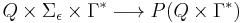 Q \times  \Sigma_{\epsilon}  \times \Gamma^{*} \longrightarrow P( Q \times \Gamma^{*} )