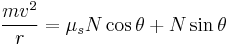 {mv^2\over r}= \mu_s N\cos \theta %2BN\sin \theta 