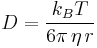  D=\frac{k_B T}{6\pi\,\eta\,r} 