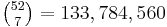 \begin{matrix} {52 \choose 7} = 133,784,560 \end{matrix}