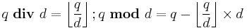 q \bold{\ div\ } d = \left\lfloor \frac{q}{d} \right\rfloor�; q \bold{\ mod\ } d = q - \left\lfloor \frac{q}{d} \right\rfloor \times d