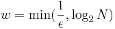 w = {\rm min} ( \frac{1}{\epsilon}, \log_2N)