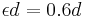  \epsilon d = 0.6d