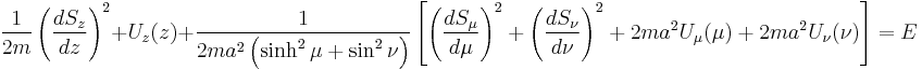 
\frac{1}{2m} \left( \frac{dS_{z}}{dz} \right)^{2} %2B U_{z}(z) %2B 
\frac{1}{2ma^{2} \left( \sinh^{2} \mu %2B \sin^{2} \nu\right)} \left[ \left( \frac{dS_{\mu}}{d\mu} \right)^{2} %2B \left( \frac{dS_{\nu}}{d\nu} \right)^{2} %2B 2m a^{2} U_{\mu}(\mu) %2B 2m a^{2} U_{\nu}(\nu)\right] = E
